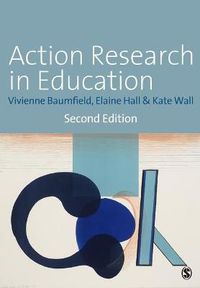 Action Research in Education; Vivienne Marie Baumfield, Elaine Hall, Kate Wall; 2013