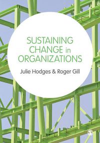 Sustaining Change in Organizations; Julie Hodges, Roger Gill; 2015