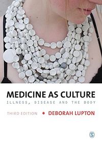 Medicine as Culture; Deborah Lupton; 2012