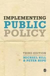 Implementing Public Policy; Michael Hill, Peter Hupe; 2014