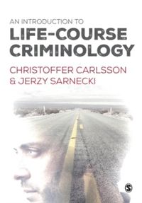 An Introduction to Life-Course Criminology; Christoffer Carlsson & Jerzy Sarnecki; 2016