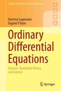 Ordinary Differential Equations : Analysis, Qualitative Theory and Control; Eugene P. Ryan, Hartmut Logemann; 2014