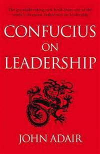 Confucius on Leadership; John Adair; 2013