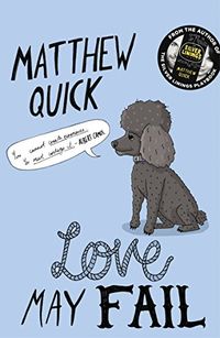 Love May Fail; Matthew Quick; 2015
