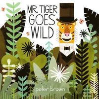 Mr Tiger Goes Wild; Peter Brown; 2014