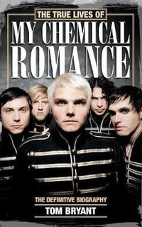 The True Lives of My Chemical Romance; Bryant Tom; 2014