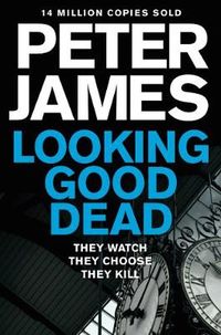 Looking Good Dead; Peter James; 2014