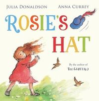 Rosie's Hat; Julia Donaldson; 2015