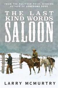 The Last Kind Words Saloon; Larry McMurtry; 2014