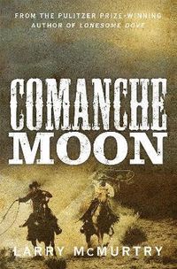 Comanche Moon; Larry McMurtry; 2015