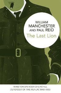 The Last Lion: Winston Spencer Churchill; William Manchester, Paul Reid; 2015