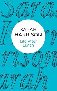 Life After Lunch; Sarah Harrison; 2015