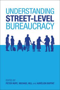 Understanding Street-Level Bureaucracy; Peter Hupe, Michael Hill, Aurelien Buffat; 2015