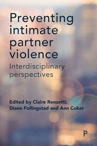 Preventing Intimate Partner Violence; Claire Renzetti, Diane Follingstad, Ann Coker; 2017