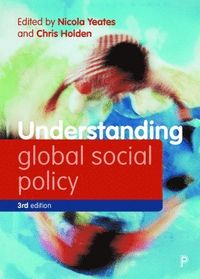 Understanding Global Social Policy; Nicola Yeates, Chris Holden; 2022