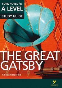 The Great Gatsby: York Notes for A-level everything you need to catch up, study and prepare for and 2023 and 2024 exams and assessments; F. Fitzgerald, Julian Cowley; 2015