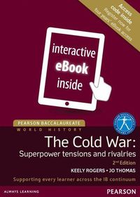 Pearson Baccalaureate: History The Cold War: Superpower Tensions and Rivalries 2e etext; Jo Thomas; 2015