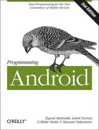 Programming Android; Zigurd Mednieks, Laird Dornin, G. Blake Meike; 2012