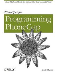 20 Recipes for Programming PhoneGap; Jamie Munro; 2012