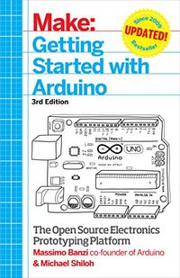 Getting Started with Arduino; Massimo Banzi, Michael Shiloh; 2015