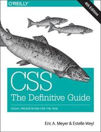 CSS: The Definitive Guide; Eric A. Meyer, Estelle Weyl; 2017