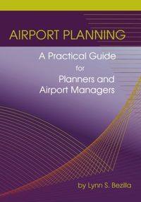 Airport Planning: A Practical Guide for Planners and Airport Managers; Lynn S. Bezilla; 2009