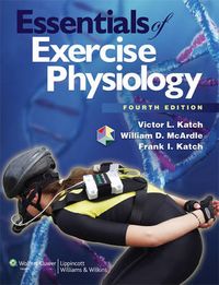 Essentials of Exercise Physiology; McArdle William D., Katch Frank I., Katch Victor L.; 2010
