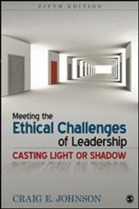 Meeting the Ethical Challenges of Leadership; Craig E. Johnson; 2013