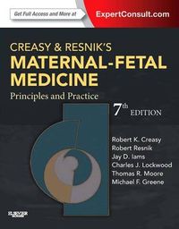 Creasy and Resnik's Maternal-Fetal Medicine: Principles and Practice; Robert K. Creasy; 2013