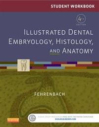 Student Workbook for Illustrated Dental Embryology, Histology and Anatomy; Margaret J. Fehrenbach; 2015