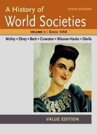 A History of World Societies Value, Volume II: Since 1450; John P. McKay, Merry E. Wiesner-Hanks, Jerry Davila; 2014