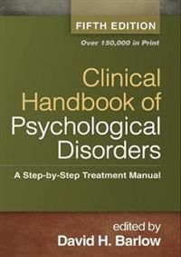 Clinical Handbook of Psychological Disorders; David H. Barlow; 2014