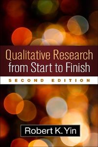 Qualitative Research from Start to Finish; Robert K Yin; 2015