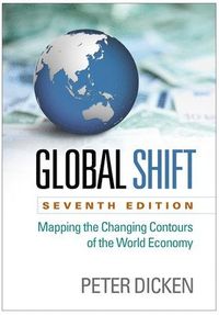 Global Shift : Mapping the Changing Contours of the World Economy; Peter Dicken; 2015