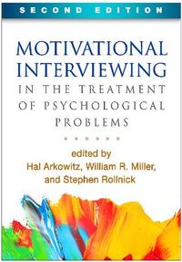 Motivational Interviewing in the Treatment of Psychological Problems; Hal Arkowitz, Henry A Westra, William R Miller, Stephen Rollnick; 2015