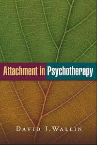 Attachment in Psychotherapy; David J Wallin; 2015