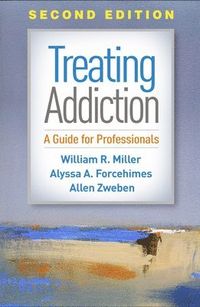 Treating Addiction; William R. Miller, Alyssa A. Forcehimes, Allen Zweben; 2019