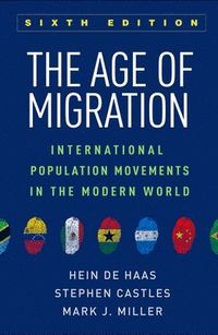 The Age of Migration: International Population Movements in the Modern World; Hein De Haas, Stephen Castles, Mark J Miller; 2020