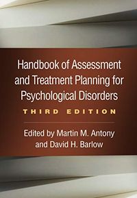 Handbook of Assessment and Treatment Planning for Psychological Disorders; Martin M Antony, David H Barlow; 2020