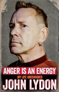 Anger is an Energy: My Life Uncensored; John Lydon; 2014