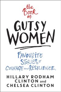 Book of Gutsy Women; Hillary Rodham Clinton, Chelsea Clinton; 2020