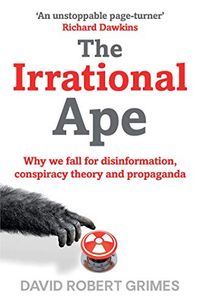 The Irrational Ape; David Robert Grimes; 2020