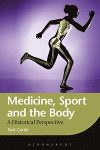 Medicine, Sport and the Body; Neil Carter; 2014