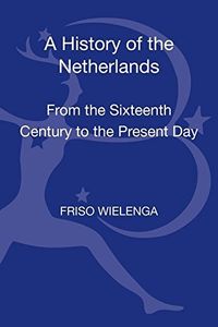 A History of the Netherlands; Wielenga Friso; 2015