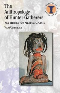 The Anthropology of Hunter-Gatherers; Vicki Cummings; 2014