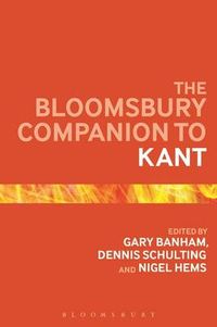 The Bloomsbury Companion to Kant; Gary Banham, Dennis Schulting, Nigel Hems; 2015