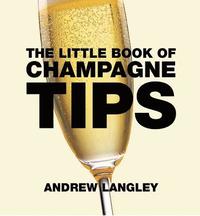 Little Book of Champagne Tips; Andrew Langley; 2013