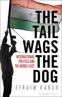 The Tail Wags the Dog; Efraim Karsh; 2015