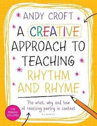 A Creative Approach to Teaching Rhythm and Rhyme; Andy Croft; 2015