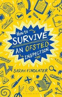 How to Survive an Ofsted Inspection; Sarah Findlater; 2015